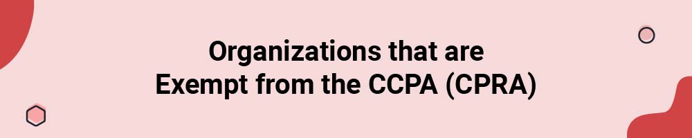 Organizations that are Exempt from the CCPA (CPRA)