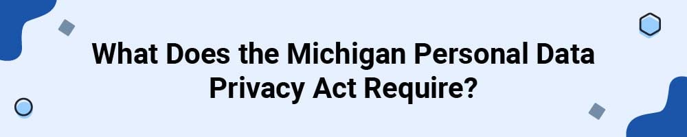 What Does the Michigan Personal Data Privacy Act Require?