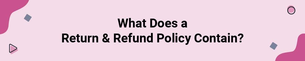 What Does a Return and Refund Policy Contain?