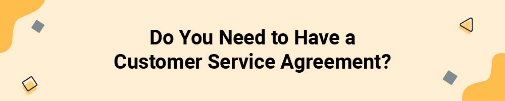 Do You Need to Have a Customer Service Agreement?