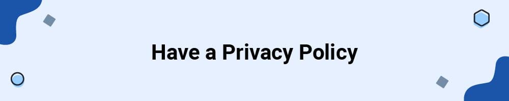 Have a Privacy Policy