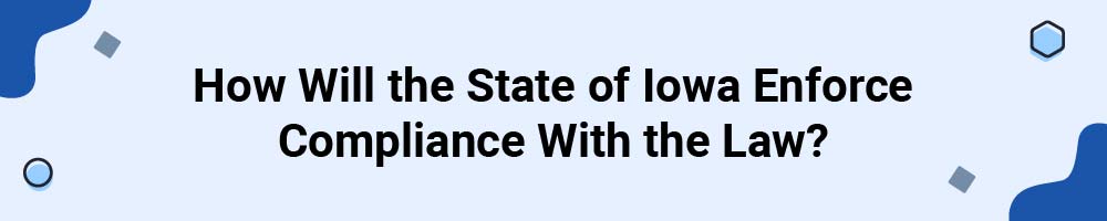 How Will the State of Iowa Enforce Compliance With the Law?