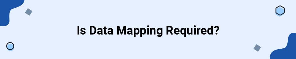 Is Data Mapping Required?