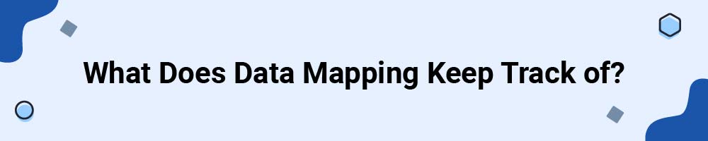 What Does Data Mapping Keep Track of?