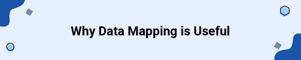 Why Data Mapping is Useful