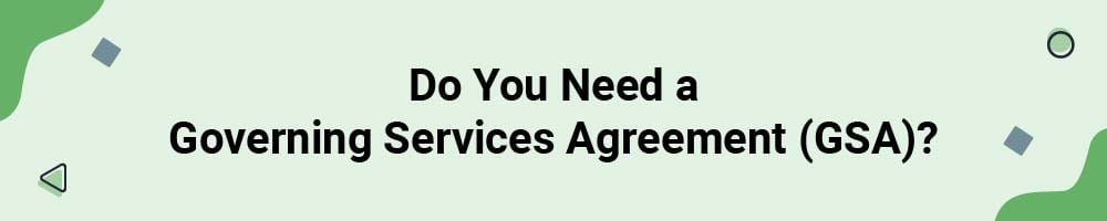 Do You Need a Governing Services Agreement (GSA)?