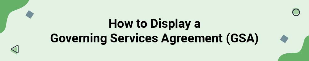 How to Display a Governing Services Agreement (GSA)