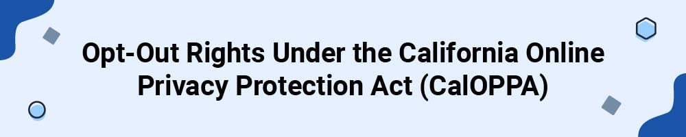 Opt-Out Rights Under the California Online Privacy Protection Act (CalOPPA)