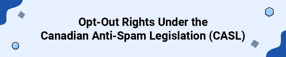 Opt-Out Rights Under the Canadian Anti-Spam Legislation (CASL)