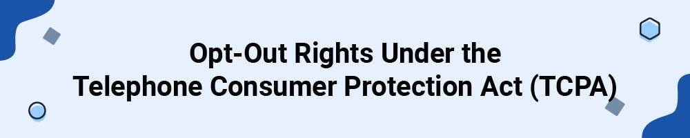 Opt-Out Rights Under the Telephone Consumer Protection Act (TCPA)