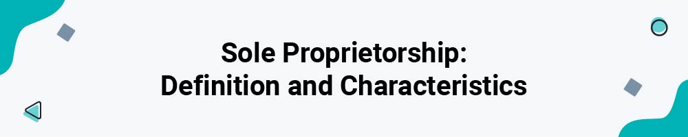 Sole Proprietorship: Definition and Characteristics