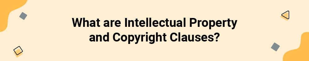 What are Intellectual Property and Copyright Clauses?