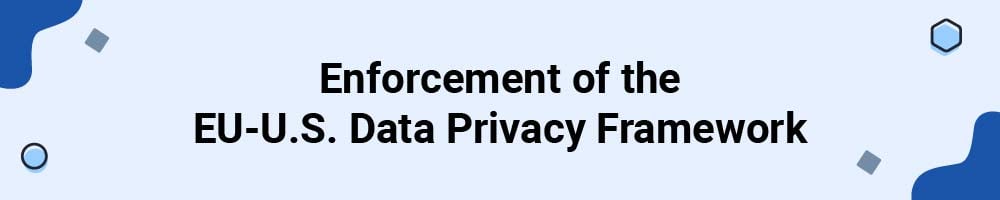 Enforcement of the EU-U.S. Data Privacy Framework