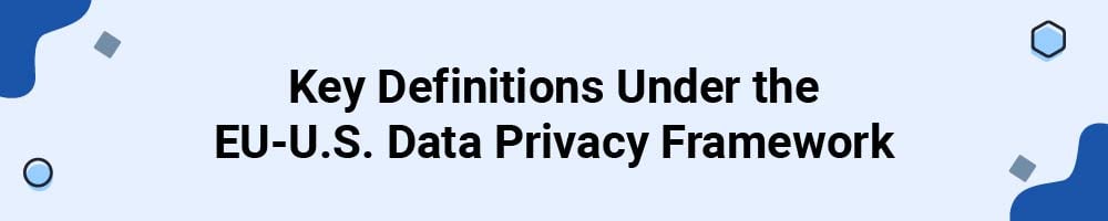 Key Definitions Under the EU-U.S. Data Privacy Framework