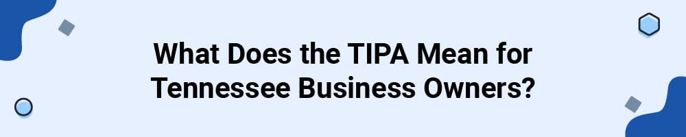 What Does the Tennessee Information Protection Act (TIPA) Mean for Tennessee Business Owners?