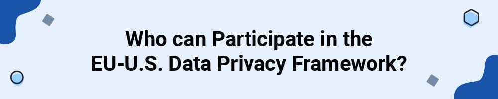 Who can Participate in the EU-U.S. Data Privacy Framework?