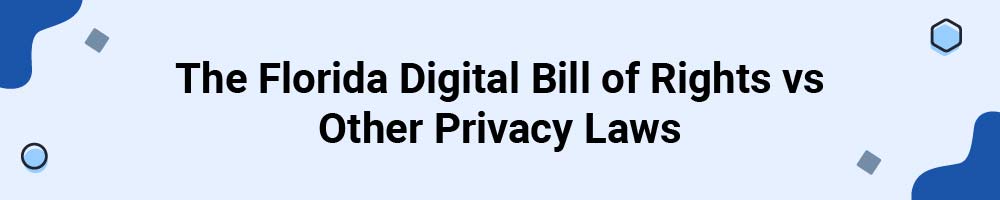 The Florida Digital Bill of Rights vs Other Privacy Laws