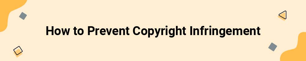 How to Prevent Copyright Infringement