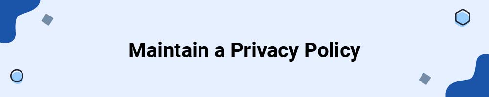 Maintain a Privacy Policy