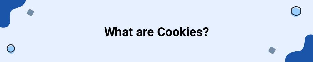 What are Cookies?