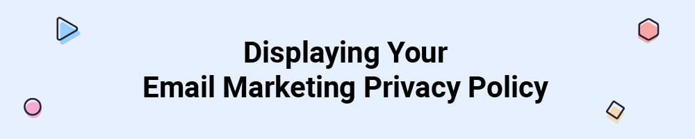 Displaying Your Email Marketing Privacy Policy