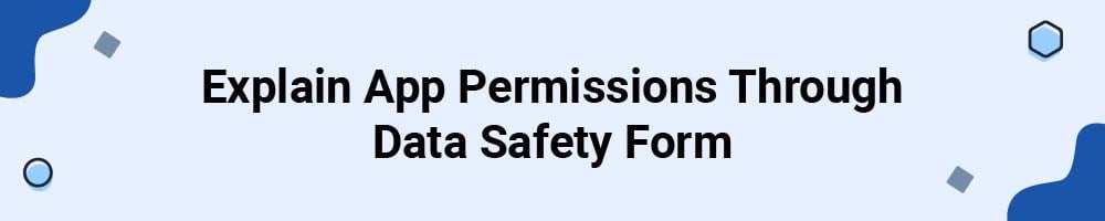Explain App Permissions Through the Data Safety Form