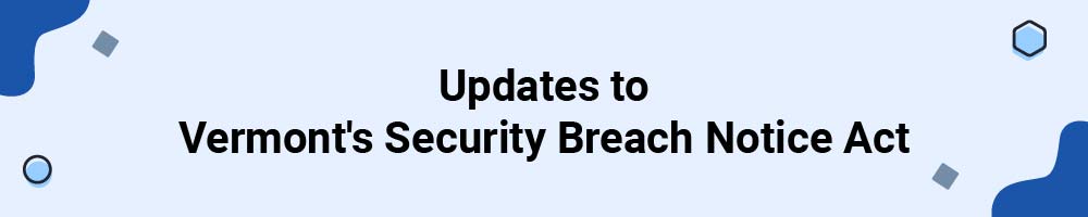 Updates to Vermont's Security Breach Notice Act