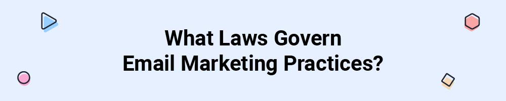 What Laws Govern Email Marketing Practices?