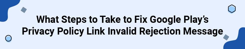 Invalid Privacy Policy URL Rejection for Google Play Store - TermsFeed