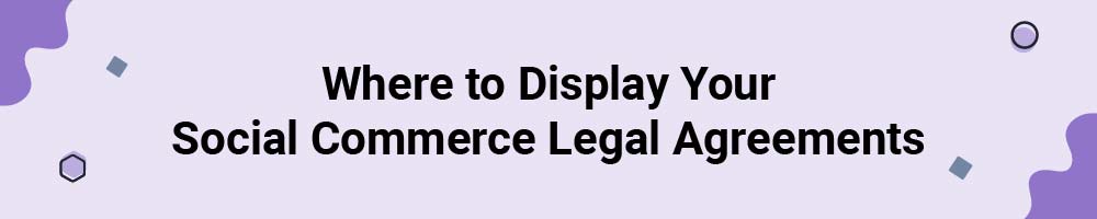 Where to Display Your Social Commerce Legal Agreements