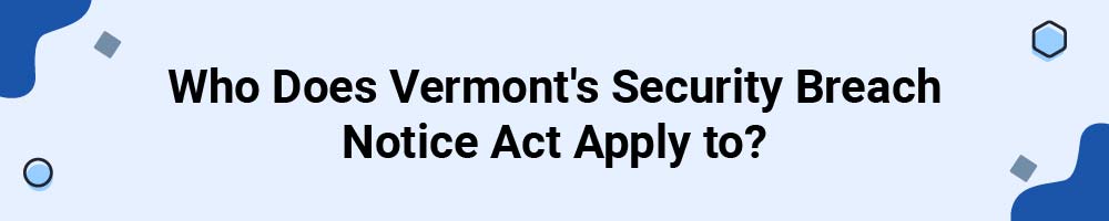 Who Does Vermont's Security Breach Notice Act Apply to?