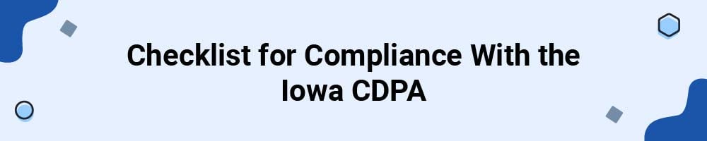 Checklist for Compliance With the Iowa Consumer Data Protection Act (CDPA)