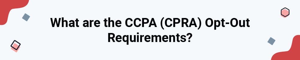 What are the CCPA (CPRA) Opt-Out Requirements?