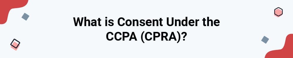 What is Consent Under the CCPA (CPRA)?