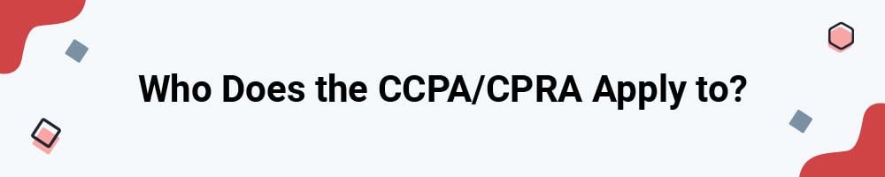 Who Does the CCPA/CPRA Apply to?