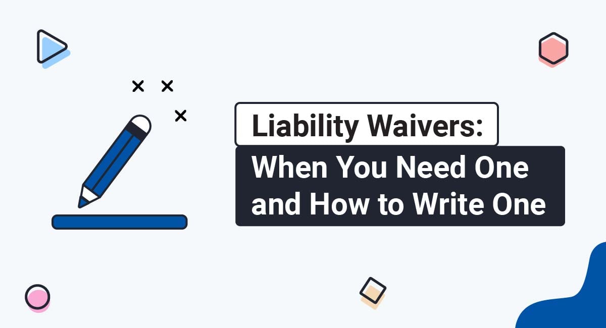 Liability Waivers: When You Need One and How to Write One