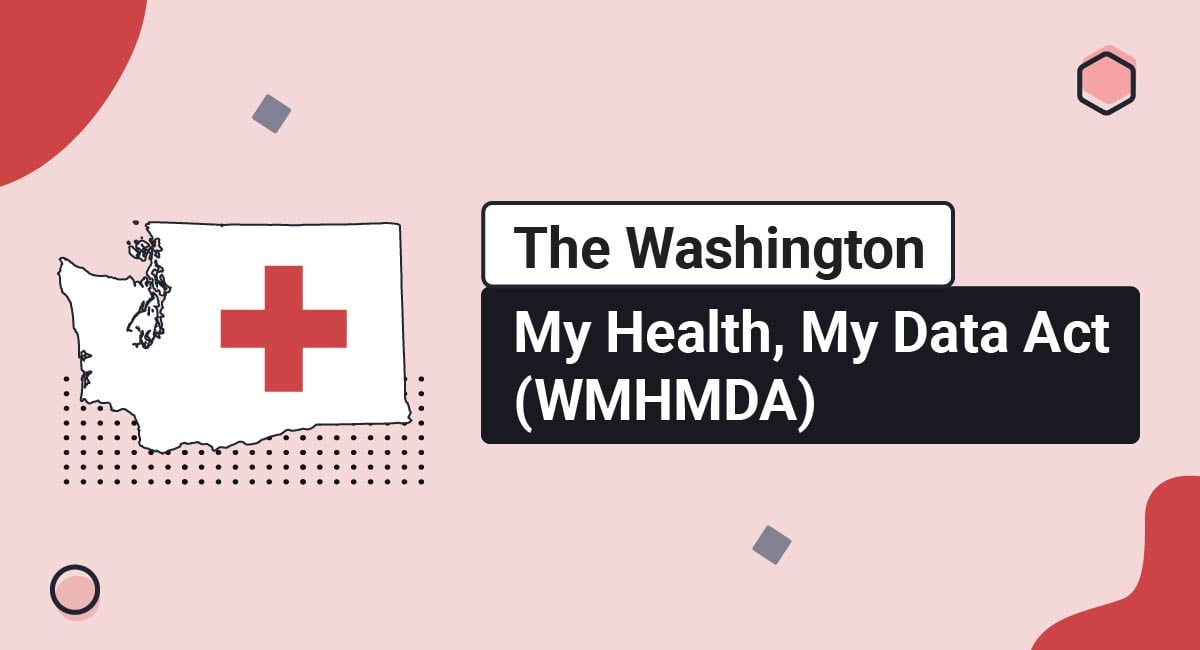 The Washington My Health, My Data Act (WMHMDA)