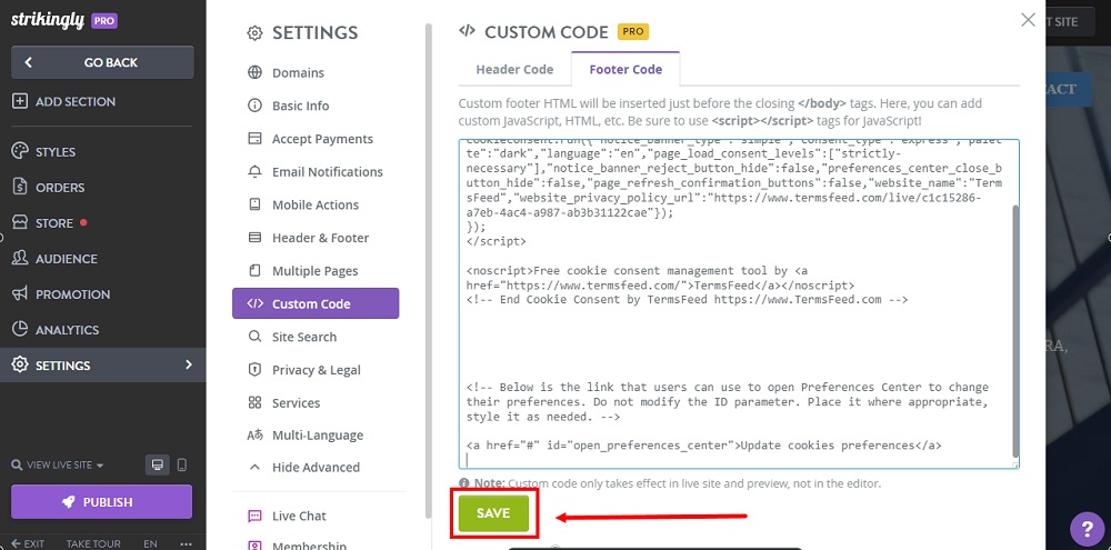 TermsFeed Strikingly: Edit Sites - Settings - Advanced - Custom Code - Footer Code tab - Pasted - Save