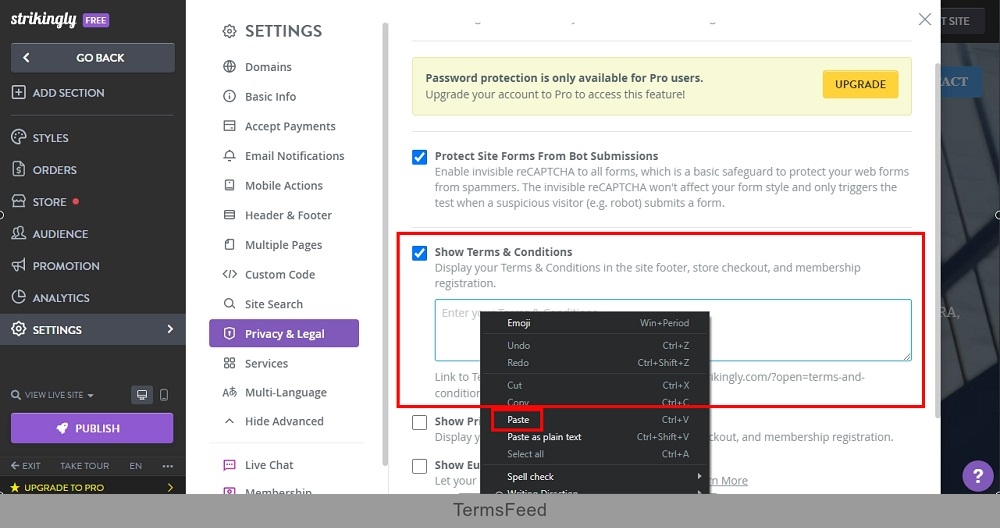 TermsFeed Strikingly: Edit Sites - Settings - Advanced - Privacy and Legal - Show Terms and Conditions - Paste