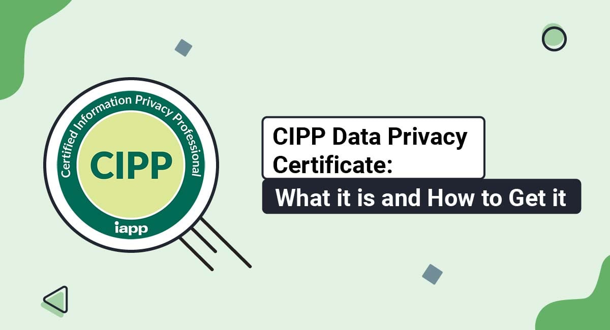 CIPP Data Privacy Certificate: What it is and How to Get it