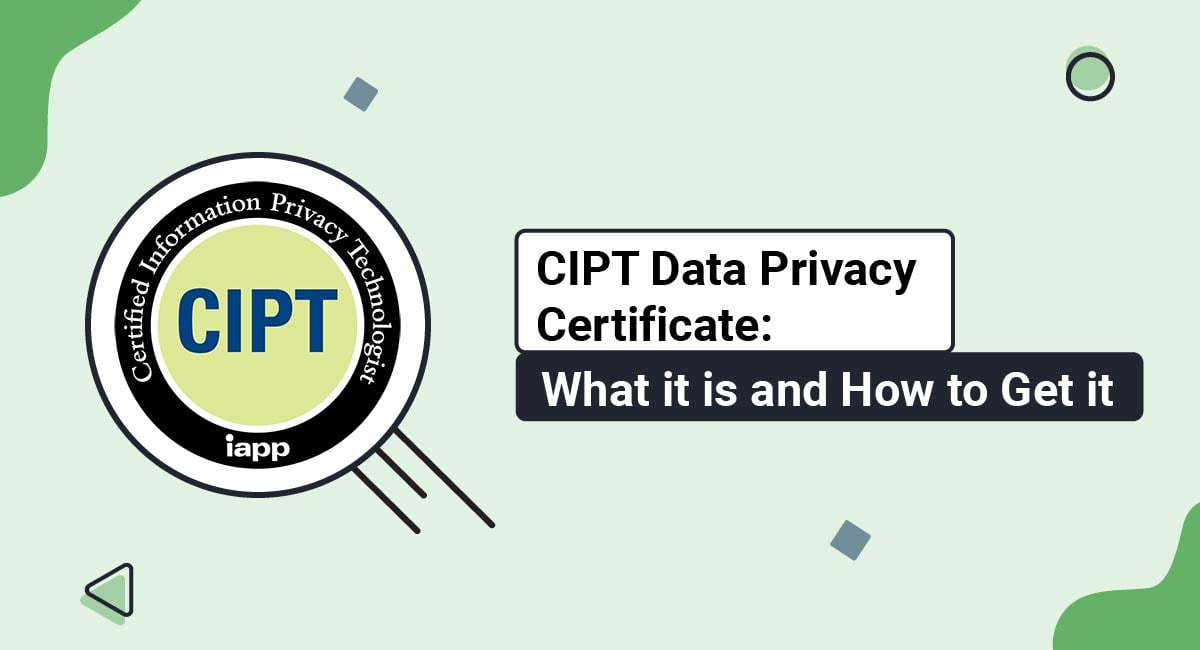 CIPT Data Privacy Certificate: What it is and How to Get it