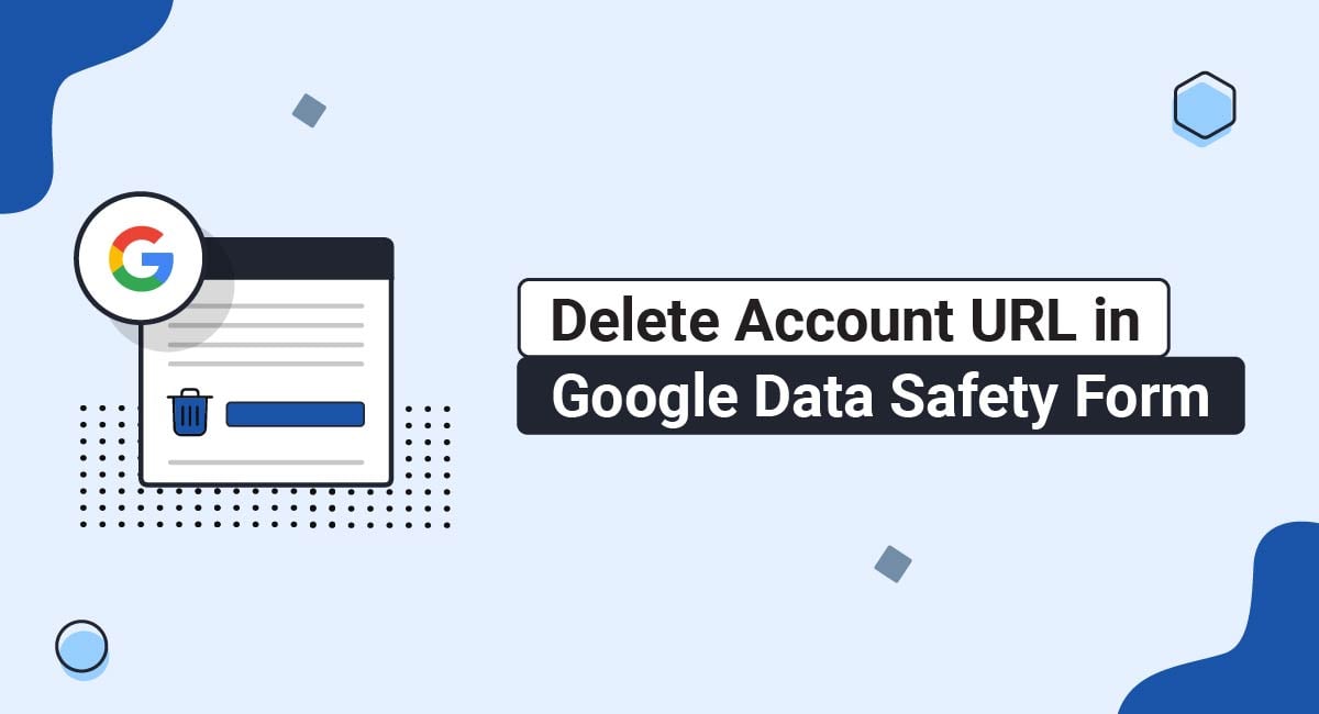 Delete Account URL in Google Data Safety Form