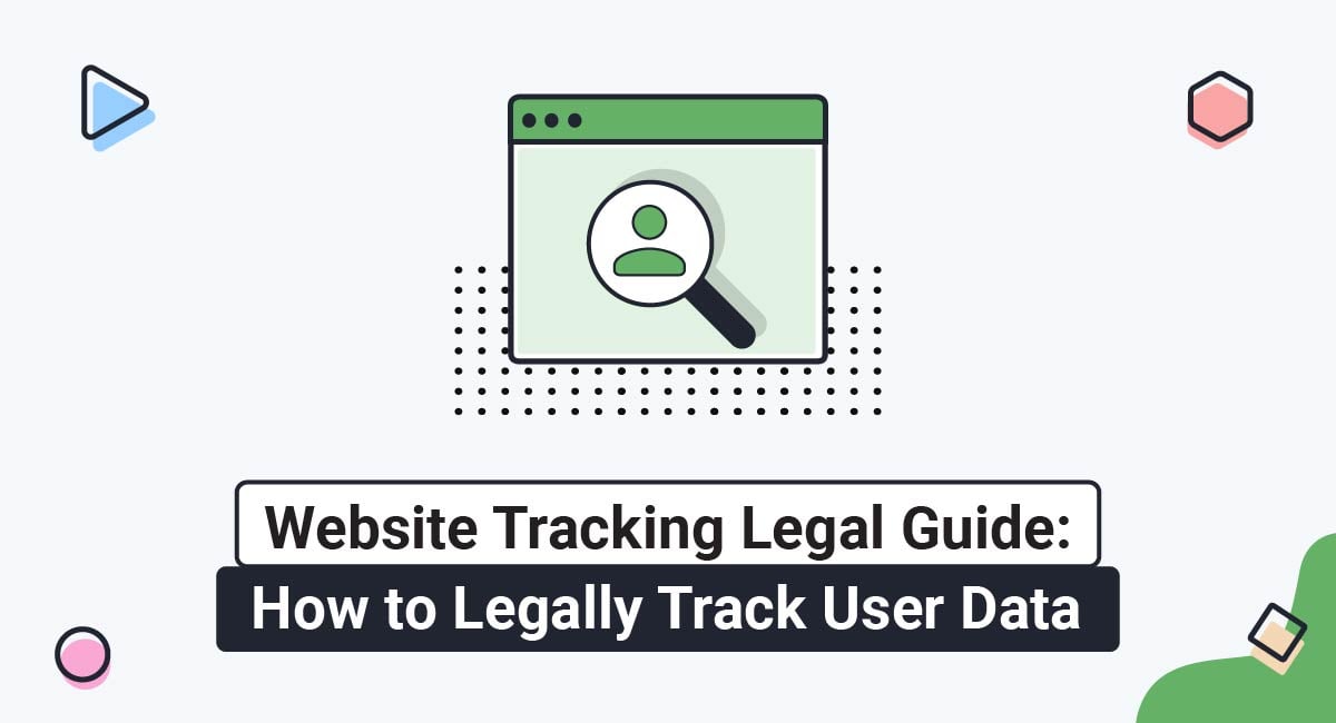 Website Tracking Legal Guide: How to Legally Track User Data