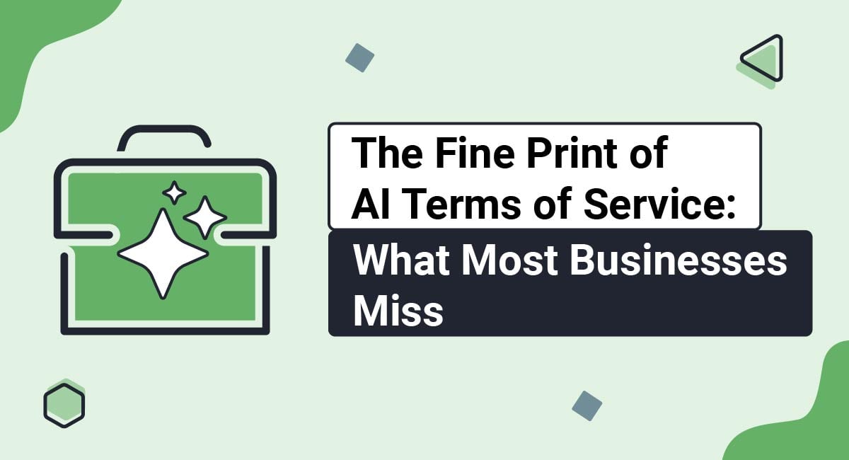 The Fine Print of AI Terms of Service: What Most Businesses Miss