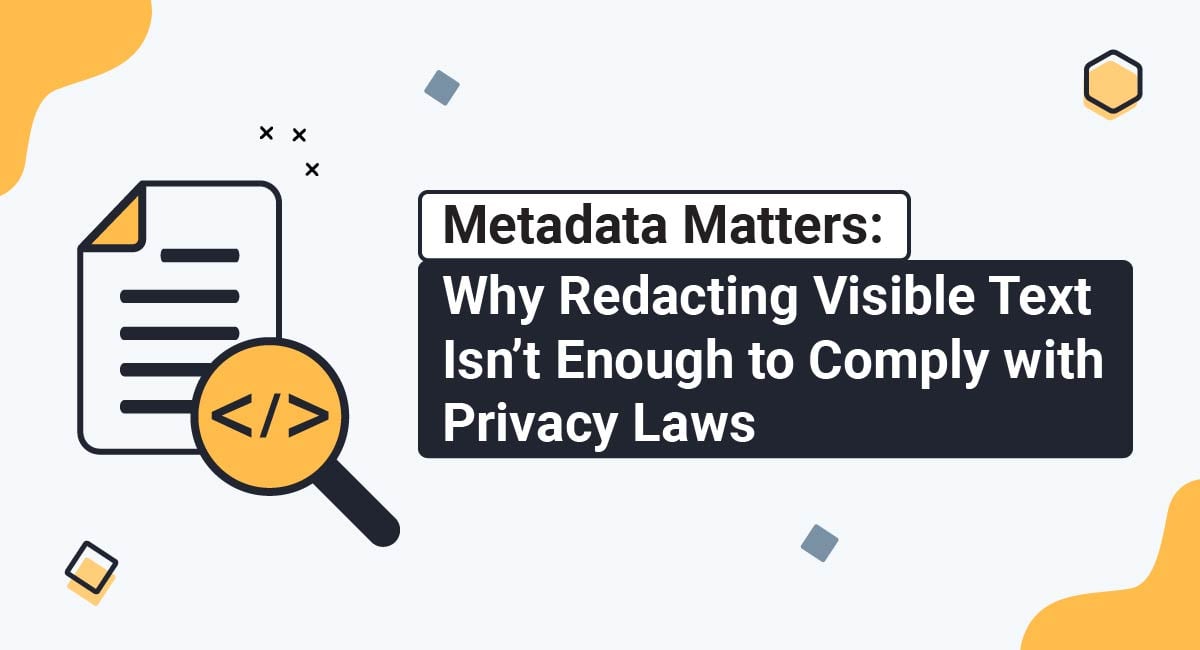 Metadata Matters: Why Redacting Visible Text Isn't Enough to Comply with Privacy Laws