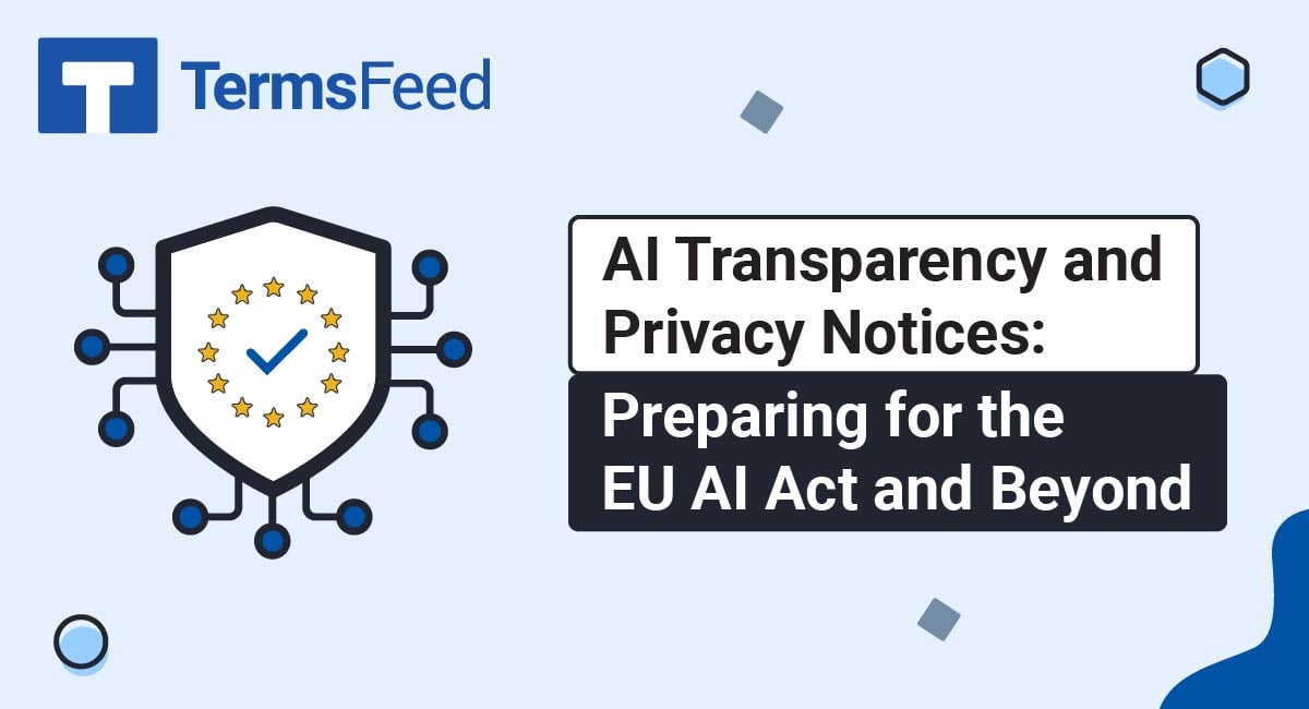 AI Transparency and Privacy Notices: Preparing for the EU AI Act and Beyond
