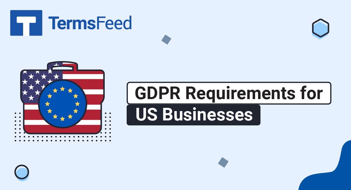 GDPR Requirements for US Businesses